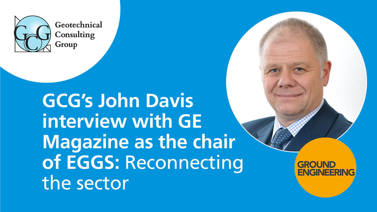 GCG’s Senior Partner John Davis’ interview with Ground Engineering Magazine