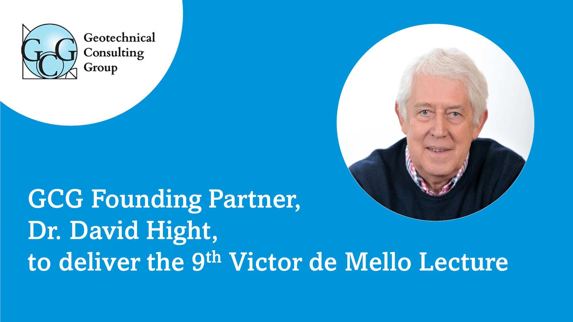 GCG Founding Partner Dr. David Hight to Deliver the 9th Victor de Mello Lecture